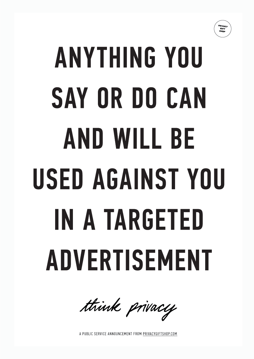 ANYTHING YOU SAY CAN AND WILL BE USED AGAINST YOU IN A TARGETED ADVERTISEMENT. &copy; Adam Harvey 2016